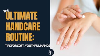 HAND CARE ROUTINE: EXPERT TIPS FOR YOUTHFUL, HEALTHY HANDS