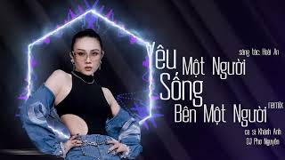 YÊU MỘT NGƯỜI SỐNG BÊN MỘT NGƯỜI REMIX | St HOÀI AN | KHÁNH ANH X DJ PHO NGUYEN