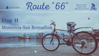 Route 66 - Etap II - rowerem - Monrovia do San Bernadino