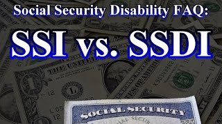 Social Security Disability FAQ: The Difference between SSI & SSDI