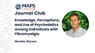 Nicolas Glynos: Psychedelics among Individuals with Fibromyalgia | MAPS Canada Journal Club