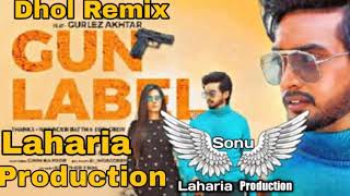 Gun Label Dhol Remix||  gurleg Akhtar ft dj Sonu Laharia Production..