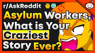 Asylum Workers, What Crazy Story Do You Have? - r/AskReddit Top Posts | Reddit Stories