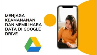 MENJAGA KEAMANANAN DAN MEMILIHARA DATA DI GOOGLE DRIVE