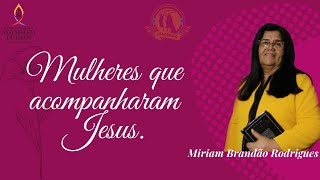 MIRIAM BRANDÃO | MULHERES QUE ACOMPANHARAM JESUS.