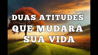 DUAS ATITUDES QUE MUDARÁ A SUA VIDA - IvanFerreiraReflexão