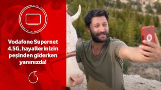 Vodafone Supernet 4.5G, hayallerinizin peşinden giderken yanınızda!