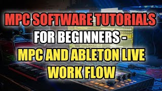 MPC Software Tutorial - MPC and Ableton Live Workflow - Tracking Out Your Beats