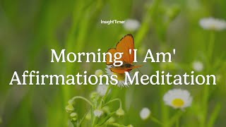 Guided Meditation | Morning 'I Am' Affirmations | Insight Timer