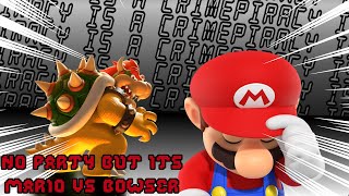 No Party but its Mario VS Bowser