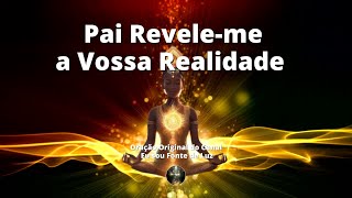 Pai Revele-me a Vossa Realidade - Oração 159