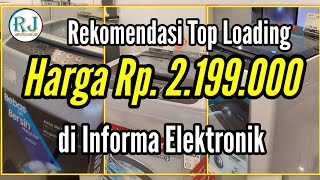 Cuma 2.2 juta Rekomendasi Mesin Cuci Top Loading di Informa Elektronik