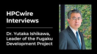 RIKEN's Dr. Yutaka Ishikawa Tells the Fugaku Development Story