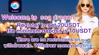 Welcome to sea dragonRegister to get 20USDT | The minimum deposit is 10USDT