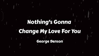 George Benson - Nothing's Gonna Change My Love For You (Lyrics) (Speed Up)