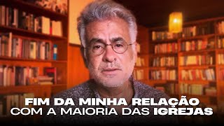 Fim da minha relação com a maioria das igrejas