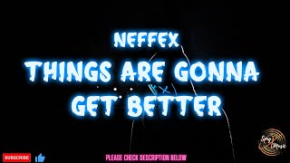 Neffex - Things are gonna get better (Lyrics)