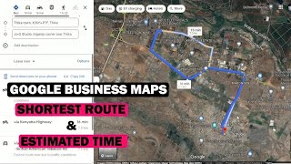 Shortest ROUTE to any business from ANYWHERE and estimated time in GOOGLE BUSINESS MAPS