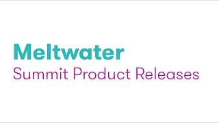 Meltwater Summit Product Releases