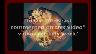 Do the "MrBeast commented on this video" videos actually work?