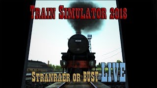 Train Simulator 2018: Stranraer or Bust LIVE