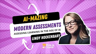 AI-Mazing Assessments: Assessing Learning in the Age of AI by Lindy Hockenbary