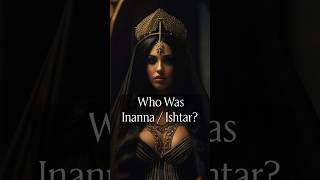 Who Was Inanna / Ishtar?