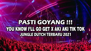 DIJAMIN GOYANG !!! DJ YOU KNOW I'LL GO GET X AKI AKI TIK TOK JUNGLE DUTCH TERBARU 2021 FULL BASS