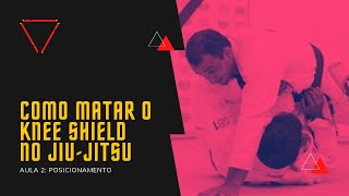 AULA 2 - COMO MATAR O KNEE SHIELD NO JIU-JITSU