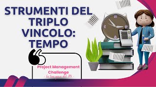 Le basi del Project Management - Glistrumenti del triplo vincolo parte 1