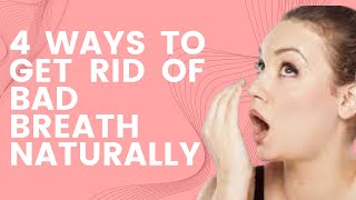 4 Ways To Get Rid Of Bad Breath Naturally