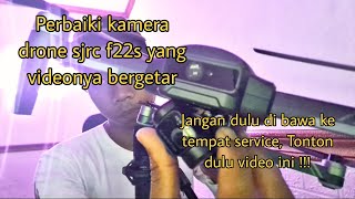 tips memperbaiki kamera drone sjrc f22s bergetar atau bergelombang