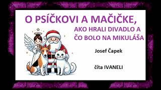 Josef Čapek - O PSÍČKOVI A MAČIČKE, AKO HRALI DIVADLO A ČO BOLO NA MIKULÁŠA (audio rozprávka)