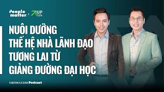 People Matter SS2 EP 11 | Nuôi dưỡng thế hệ nhà lãnh đạo tương lai từ giảng đường đại học