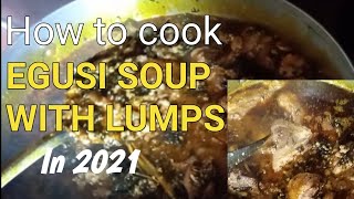 HOW TO COOK EGUSI SOUP WITH LUMPS//MAKING LUMPY EGUSI SOUP IN 2021 THE TRADITIONAL STYLE