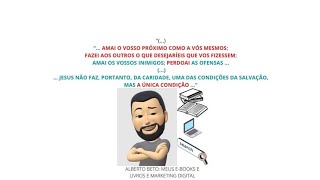 AMAI AO PRÓXIMO COMO A VÓS MESMOS; FAZEI AOS OUTROS O QUE DESEJARÍEIS QUE VOS FIZESSEM; AMAI OS ...