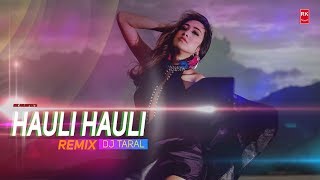 Hauli Hauli Remix - De De Pyaar De | Full Audio Song | DJ Taral | RK MENIYA