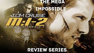 THE MEGA IMPOSSIBLE REVIEW SERIES | Mission Impossible 2 Movie Review