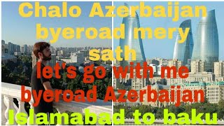 Azerbaijan byroad with me #Islamabad to #baku