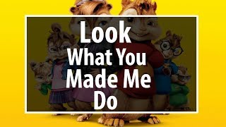 Taylor Swift - Look What You Made Me Do (COVER by Chipmunks)