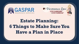 Estate Planning Webinar: 6 Things to Make Sure You Have a Plan in Place