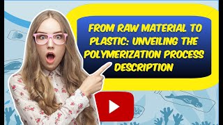 How Plastic is Made: The Science Behind Polymerization