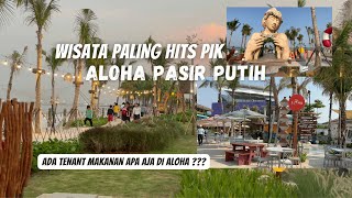 ALOHA PASIR PUTIH PIK 2 | WISATA BARU PANTAI INDAH KAPUK PIK | WISATA KEREN JAKARTA PIK