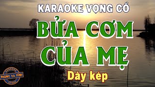 KARAOKE (vọng cổ) | BỬA CƠM CỦA MẸ | dây kép - buồn