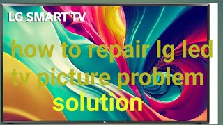 how to repair lg led tv picture problem