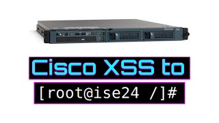 Pwning Cisco ISE: From Cross Site Scripting to Root Shell!