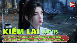 Kiếm Lai Tập 115: Tha Hồ Khoe Khoang Được Uống Rươu Tiên