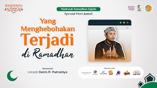 Yang Menghebohkan Terjadi di Ramadhan | Ustadz Denis P. Putrantya