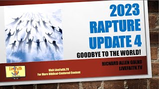 Goodbye To the World -- 2023 Rapture Update #4 -- It Just Might Be!