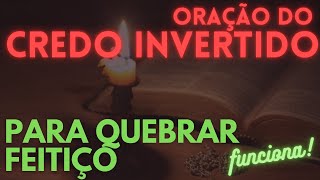 Oração do Credo Invertido para Quebrar Feitiçaria e Magia Negra